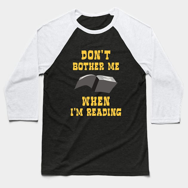 Dont bother me when I am reading a book Baseball T-Shirt by dancedeck